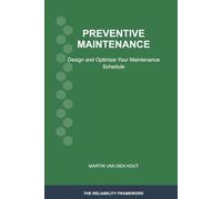 Preventive Maintenance: Design and Optimize Your Maintenance Schedule: 5 (The Reliability Framework: English-Language Edition)