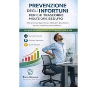 Prevenzione degli Infortuni per Chi Trascorre Molte Ore Seduto: Allenamento, Ergonomia e Abitudini Quotidiane per la Salute Muscoloscheletrica