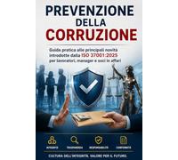 Prevenzione della Corruzione: Guida pratica alle principali novità introdotte dalla ISO 37001:2025 per lavoratori, manager e soci in affari