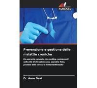 Prevenzione e gestione delle malattie croniche: Un approccio completo che combina cambiamenti nello stile di vita (dieta sana, esercizio fisico, gestione dello stress) e trattamenti medici