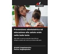 Prevenzione odontoiatrica ed educazione alla salute orale nelle Isole Ionie: 1826-2026: un percorso educativo lungo 200 anni, dall'igiene scolastica alla moderna promozione della salute