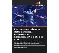 Prevenzione primaria della demenza: conoscenza, atteggiamento e stile di vita