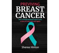 PREVIVING BREAST CANCER: Born to Break the Breast Cancer Cycle: A Story of Love, Loss, and Legacy