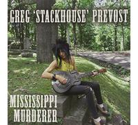 Prevost, Greg 'Stackhouse - Mississippi Murderer [Vinilo]
