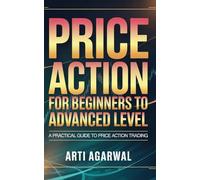 Price Action for Beginners to Advanced Level: A Practical Guide to Price Action Trading