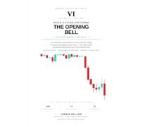 Price Action Patterns: The Opening Bell: Volume VI Part One - 444 documented world index chart formations from Dow, S&P 500, Nasdaq Composite and ... lifecycle figures (The Recurrence Archive)