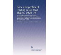 Price and profits of leading retail food chains, 1970-74: Hearings before the Joint Economic Committee, Congress of the United States, Ninety-fifth Congress, first session, March 30 and April 5, 1977