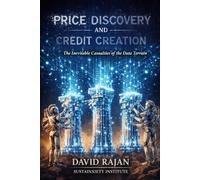 Price Discovery and Credit Creation: The Inevitable Casualties of the Data Economy (Sustainxiety Institute Series on Economic Theory of Humanity)