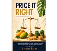 Price It Right: A Caribbean Food Seller's Guide to Recipe Costing, Menu Pricing and AI-Assisted Profit Planning: 1 (The Profitable Caribbean Kitchen Series)
