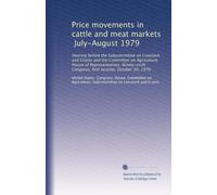 Price movements in cattle and meat markets, July-August 1979: Hearing before the Subcommittee on Livestock and Grains and the Committee on ... Congress, first session, October 30, 1979