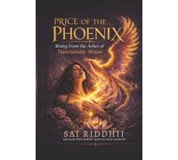 Price of the Phoenix: Rising from the Ashes of Narcissistic Abuse.