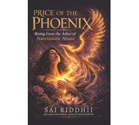 Price of the Phoenix: Rising from the Ashes of Narcissistic Abuse.
