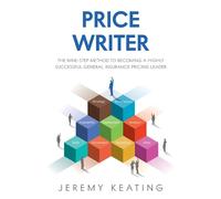 Price Writer: The nine-step method to becoming a highly successful general insurance pricing leader