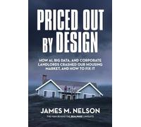Priced Out by Design: How AI, Big Data, and Corporate Landlords Crashed Our Housing Market, and How to Fix It