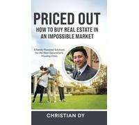 Priced Out: How to Buy Real Estate in an Impossible Market