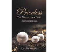 Priceless: The Making of a Pearl: A Journey of Beauty and Purpose Formed Through Pain and Pressure