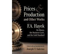 Prices and Production and Other Works On Money, the Business Cycle, and the Gold Standard by F.A. Hayek (2012-06-22)