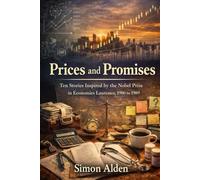 Prices and Promises: Ten Stories Inspired by the Nobel Prize in Economics Laureates, 1980 to 1989: 2 (The Nobel Economics Stories: A Decade-by-Decade Short Story Series)