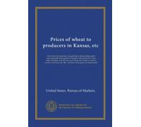 Prices of wheat to producers in Kansas, etc: Letter from the secretary of agriculture, transmitting report concerning the prices paid for wheat to the ... City, Mo., and how such prices are determined