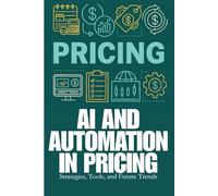 Pricing - AI and Automation in Pricing: AI in pricing, automated pricing strategies, dynamic pricing with AI, pricing automation tools, predictive ... systems, real-time pricing optimization,