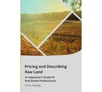 Pricing and Describing Raw Land: An Appraiser's Guide for Real Estate Professionals (Appraisal Theory for Real Estate Agents)