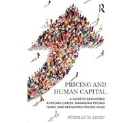 Pricing and Human Capital: A Guide to Developing a Pricing Career, Managing Pricing Teams, and Developing Pricing Skills