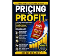 Pricing for Profit: The Simple Step-by-Step Guide to Pricing Products and Services, Increasing Margins, Avoiding Underpricing, and Growing a More ... (Small Business Accounting & Tax Series)