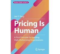 Pricing Is Human: A First Principle for Leading High-Performing Organizations (Business Guides on the Go)