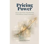 Pricing Power: How to Set Prices That Maximize Profit Without Losing Customers