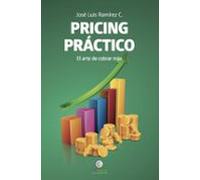 Pricing Práctico. El Arte De Cobrar Más