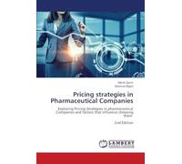Pricing strategies in Pharmaceutical Companies: Exploring Pricing Strategies in pharmaceutical Companies and factors that influence choosing them 2nd Edition