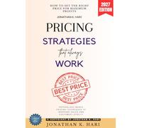 Pricing Strategies That Always Work:: How to Set the Right Price for Maximum Profits (Psychology-Based Pricing Techniques to Increase Sales and Customer Loyalty)