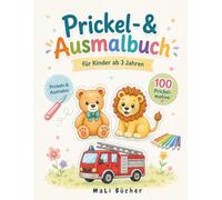 Prickel- & Ausmalbuch für Kinder ab 3 Jahren: 100 einfache Motive zum Prickeln, Ausschneiden und Ausmalen - Tiere, Fahrzeuge, Spielzeug und mehr (MaLi Bücher: Lern- & Kreativreihe)