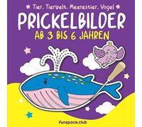 Prickelbilder Ab 3 bis 6 Jahren : Tier, Tierwelt, Meerestier, Vogel: Malen, Prickeln, Ausschneiden und Basteln. Prickelbuch für Jungen und Mädchen / Das Bastelbuch für Kinder 2 3 4 5 6 Jahre