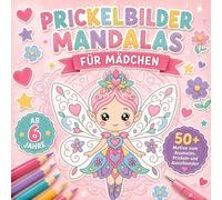 Prickelbilder Mandalas für Mädchen: 50+ Prickelvorlagen für Kinder ab 6 Jahren zum Ausmalen, Prickeln und Ausschneiden mit Feen, Einhörnern, Blumen und süßen Motiven