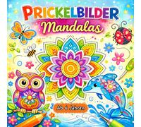 Prickelbilder Mandalas: Kreatives Bastelbuch ab 6 Jahren mit schönen Mandala-Motiven und süßen Tieren zum Ausmalen, Prickeln und Ausschneiden