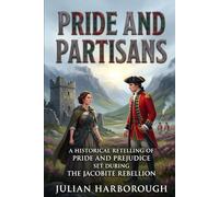 PRIDE AND PARTISANS: A HISTORICAL RETELLING OF PRIDE AND PREJUDICE SET DURING THE JACOBITE REBELLION