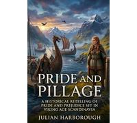 PRIDE AND PILLAGE: A HISTORICAL RETELLING OF PRIDE AND PREJUDICE SET IN VIKING AGE SCANDINAVIA