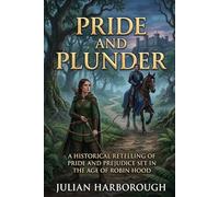 PRIDE AND PLUNDER: A HISTORICAL RETELLING OF PRIDE AND PREJUDICE SET IN THE AGE OF ROBIN HOOD
