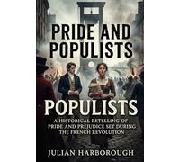 PRIDE AND POPULISTS: A HISTORICAL RETELLING OF PRIDE AND PREJUDICE SET DURING THE FRENCH REVOLUTION