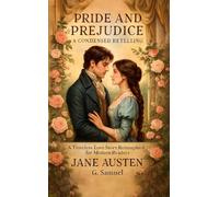 Pride and Prejudice - A Condensed Retelling: A Timeless Love Story Reimagined for Modern Readers