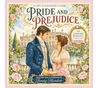 PRIDE AND PREJUDICE A Cozy Illustrated Classic: Adapted and Illustrated by Jenny Meadow, The Literary Romance Collection Volume 4