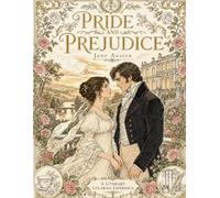 Pride and Prejudice: A Luxury Literary Coloring Book: An Immersive Regency Coloring Experience Inspired by Jane Austen’s Beloved Novel (Literary Coloring Books for Adults & Teens)