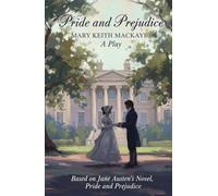 Pride and Prejudice: A Play, Based on Jane Austen’s Novel, Pride and Prejudice