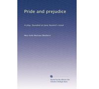 Pride and prejudice: A play, founded on Jane Austen's novel: Volume 1
