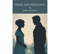 Pride And Prejudice: A Regency Romance Classic of Love About The Enduring Story of Elizabeth Bennet and Mr. Darcy