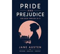 Pride and Prejudice: A Student Edition for GCSE English: Includes Chapter Summaries, Key Quotations, AO1, AO2 & AO3 Analysis, Themes and Historical Context
