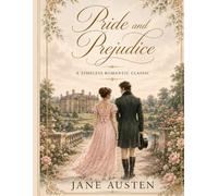 Pride and Prejudice: A Timeless Classic of Love, Wit, and Society (Annotated)