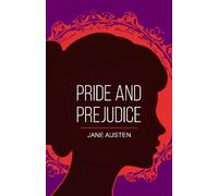 Pride and Prejudice: A Timeless Tale of Wit, Love and First Impressions