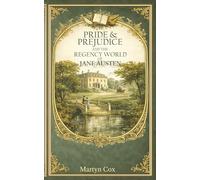 Pride and Prejudice: And The Regency World Of Jane Austen (Classic Stories, Reconsidered)